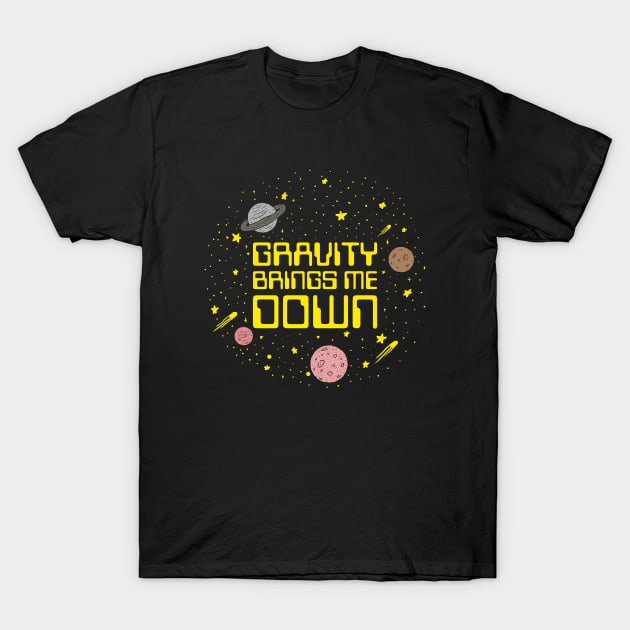 Gravity Brings Me Down T-Shirt by dumbshirts